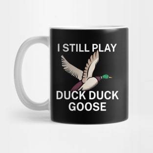 I still play duck duck goose Mug